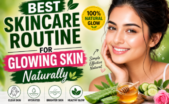 Best Skincare Routine for Glowing Skin Naturally