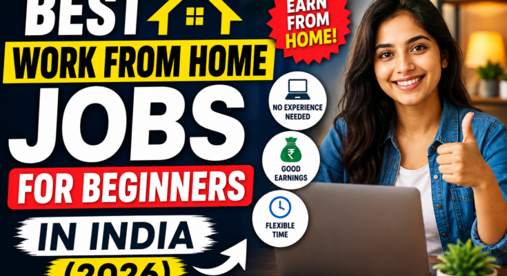 Best Work From Home Jobs for Beginners in India (2026)