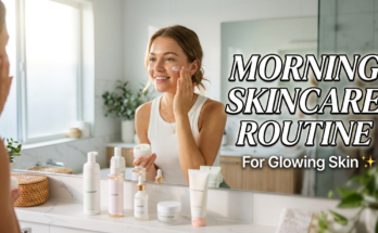 Morning Skincare Routine for Glowing Skin